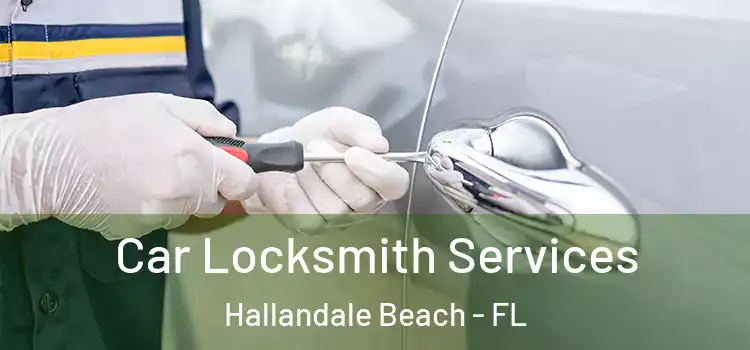 Car Locksmith Services Hallandale Beach - FL