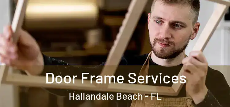 Door Frame Services Hallandale Beach - FL